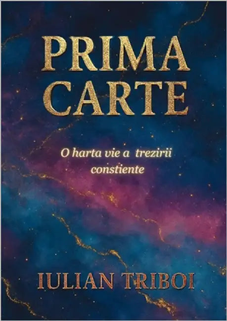 Prima Carte: O Harta Vie a Trezirii Constiente by Triboi, Iulian
