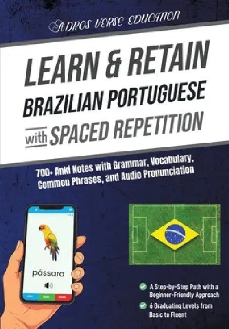 Learn & Retain Brazilian Portuguese with Spaced Repetition: 700+ Anki Notes with Grammar, Vocabulary, Common Phrases, & Audio Pronunciation by Adros Verse Education S R L