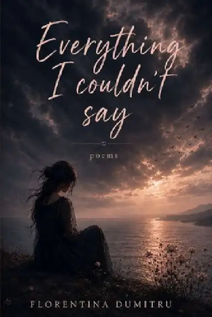 Everything I couldn't say by Florentina Dumitru