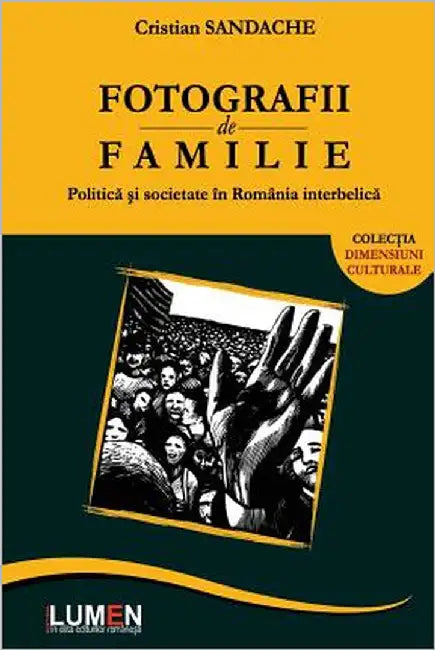 Fotografii de Familie: Politica Si Societate in Romania Interbelica by Sandache, Cristian