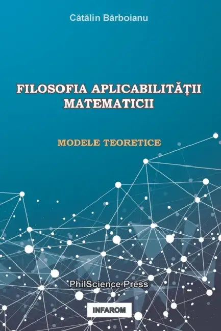 Filosofia AplicabilitĂŢii Matematicii: Modele Teoretice by Catalin Barboianu