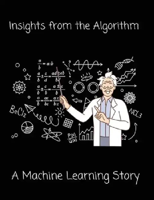 Insights from the Algorithm: A Machine Learning Story by Crazy Science