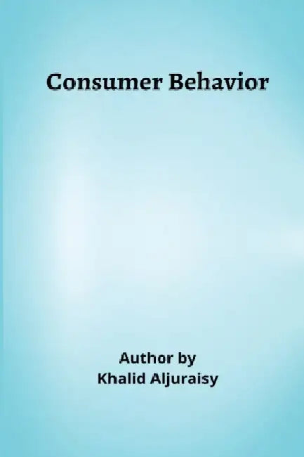 Consumer Behavior by Khalid Aljuraisy