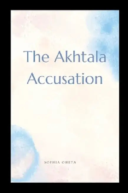 The Akhtala Accusation by Oheta Sophia