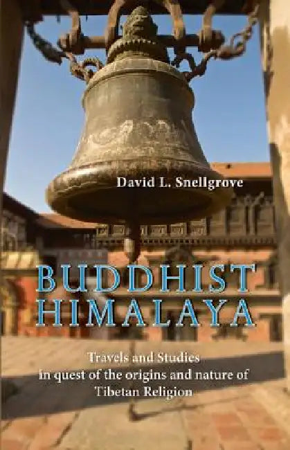 Buddhist Himalaya: Travels and Studies in Quest of the Origins and Nature of Tibetan Religion by David L. Snellgrove