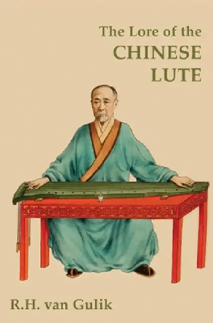 The Lore of the Chinese Lute by Robert H. Van Gulik
