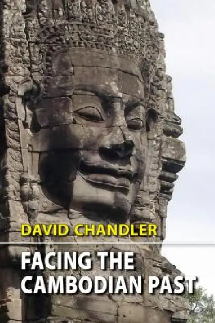 Facing the Cambodian Past: Selected Essays, 1971-1994 by David Chandler