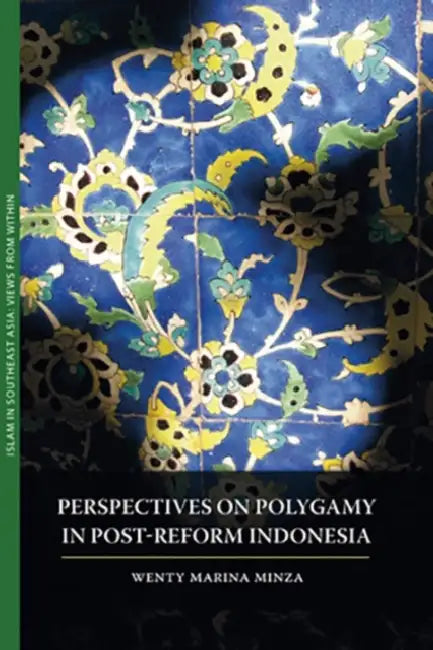 Perspectives on Polygamy in Post-Reform Indonesia by Marina Minza Wenty