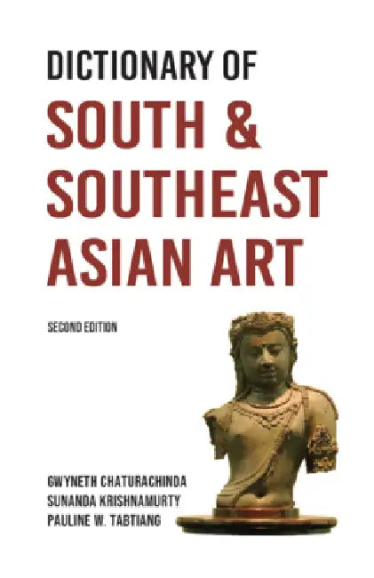 Dictionary of South and Southeast Asian Art by Gwyneth Chaturachinda, Sunanda Krishnamurty, Pauline W. Tabtiang