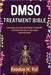 Dmso Treatment Bible: Unlocking the Healing Powers of Dimethyl Sulfoxide for Health, Wellness, and Pain Relief by Exodus H. Yul