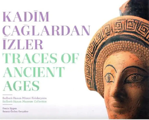 Traces of Ancient Ages / Kadim Caglardan Izler by Senem Ozden Gercekler, Deniz Uygun