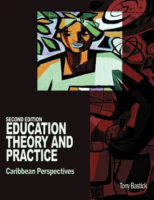 Education Theory and Practice: Caribbean Perspectives by Tony Bastick