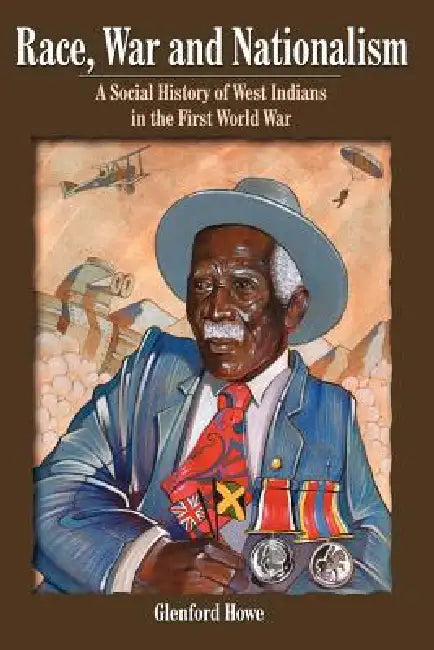 Race, War and Nationalism by Glenford D. Howe
