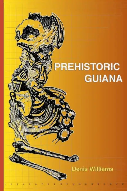 Prehistoric Guiana by Denis Williams