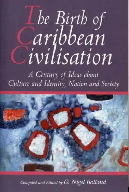 The Birth of Caribbean Civilisation by Nigel O. Bolland