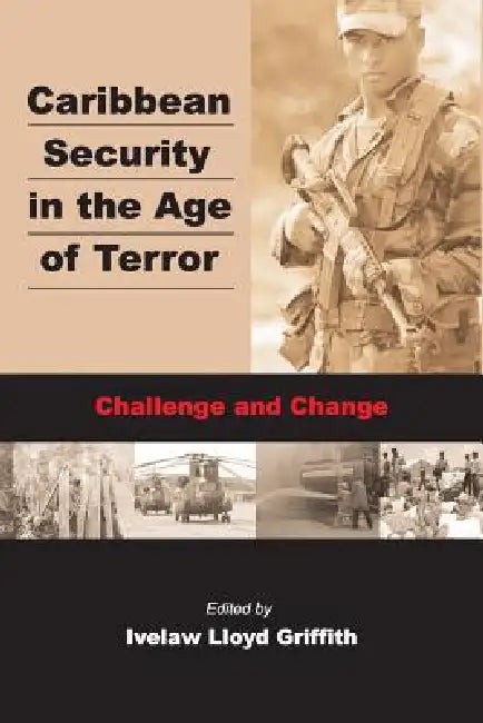 Caribbean Securiy in the Age of Terror by Ivelaw Lloyd Griffith
