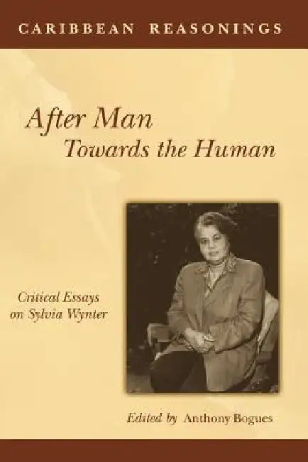 Caribbean Reasonings: After Man, Towards the Human by Anthony Bogues, Anthony Bogues