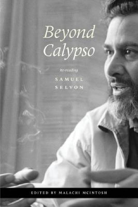 Beyond Calypso: Re-reading Samuel Selvon by Malachi McIntosh