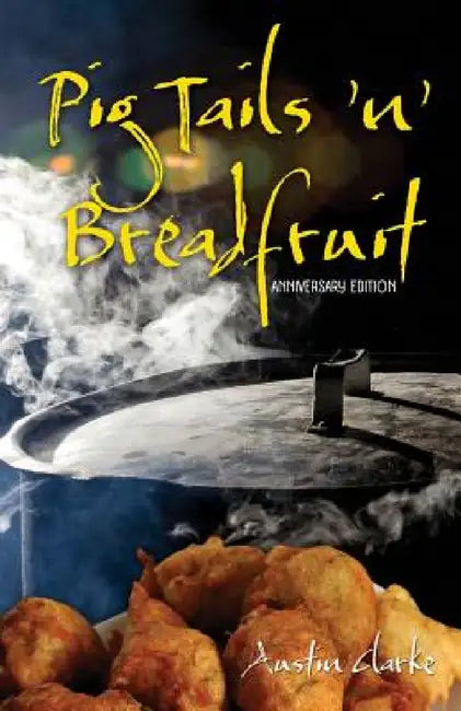 Pig Tails 'n' Breadfruit - Anniversary Edition by Austin Clarke