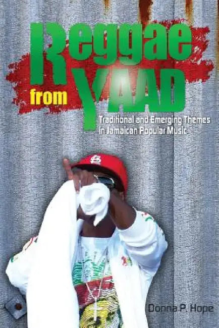 Reggae from Yaad: Traditional and Emerging Themes in Jamaican Popular Music by Donna P. Hope