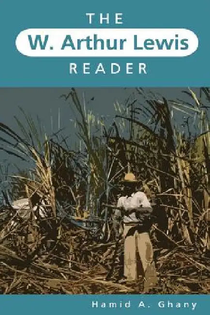 The W. Arthur Lewis Reader by Hamid A. Ghany