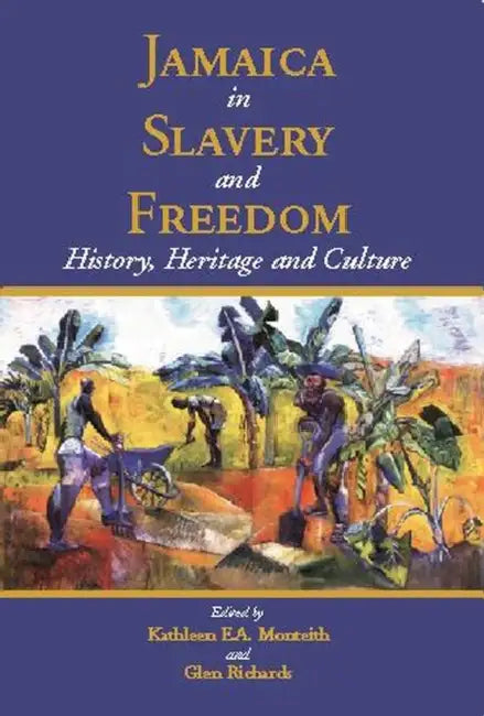 Jamaica in Slavery and Freedom: History, Heritage and Culture by Kathleen E. a. Monteith, Glen Richards