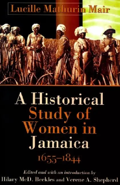 A Historical Study of Women in Jamaica, 1655-1844 by Hilary MCD Beckles, Verene A. Shepherd