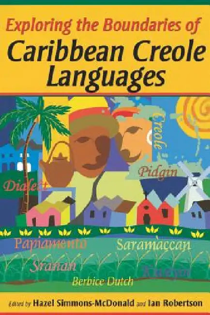 Exploring the Boundaries of Caribbean Creole Languages by Hazel Simmons-McDonald, Ian Robertson