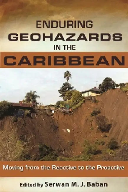 Enduring Geohazards in the Caribbean: Moving from the Reactive to the Proactive by Serwan M. J. Baban