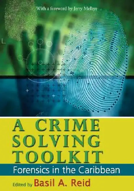 A Crime-Solving Toolkit: Forensics in the Caribbean by Basil a. Reid