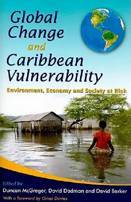 Global Change and Caribbean Vulnerability: Environment, Economy and Society at Risk by Duncan F. M. McGregor, David Dodman, David Barker