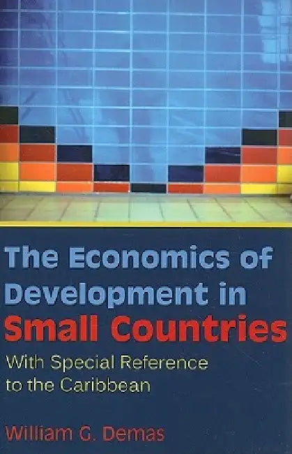 The Economics of Development in Small Countries: With Special Reference to the Caribbean by William G. Demas, Compton Bourne, Hilary MCD Beckles