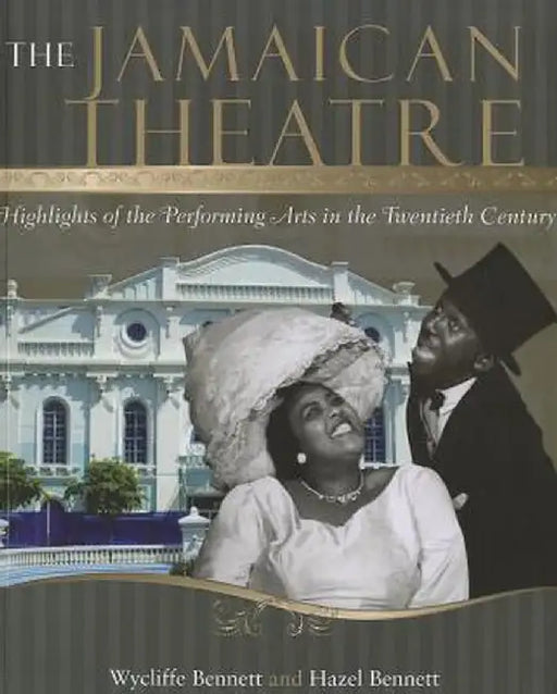 Jamaican Theatre: Highlights of the Performing Arts in the Twentieth Century by Wycliffe Bennett