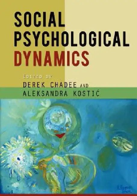Social Psychological Dynamics by Derek Chadee, Aleksandra Kostic