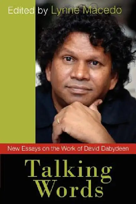 Talking Words: New Essays on the Work of David Dabydeen by Lynne Macedo