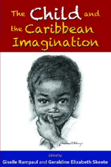 The Child and the Caribbean Imagination by Giselle Rampaul, Geraldine Elizabeth Skeete