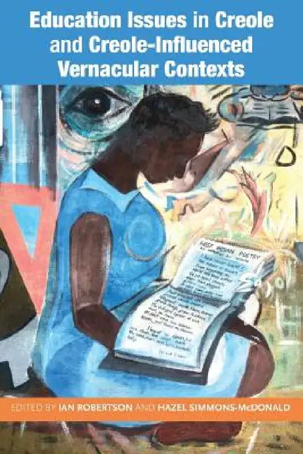 Education Issues in Creole and Creole-Influenced Vernacular Contexts by Ian Robertson, Hazel Simmons-McDonald