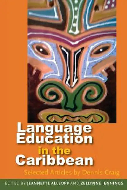 Language Education in the Caribbean: Selected Articles by Dennis Craig by Jeannette Allsopp, Zellynne Jennings