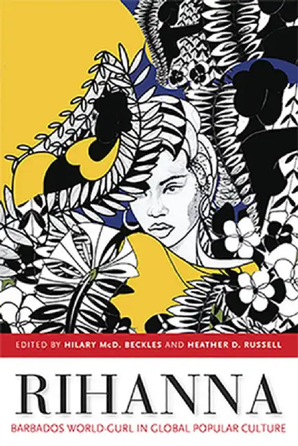 Rihanna: Barbados World-Gurl in Global Popular Culture by Hilary MCD Beckles