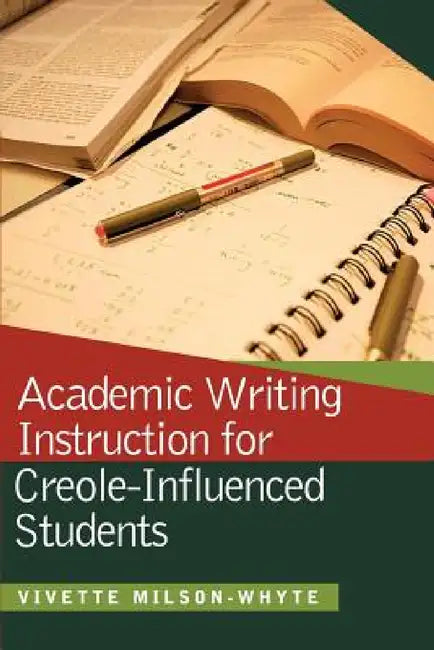 Academic Writing Instruction for Creole-Influenced Students by Vivette Milson-Whyte