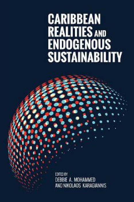 Caribbean Realities and Endogenous Sustainability by Debbie A. Mohammed, Nikolaos Karagiannis, Jacqueline A. Braveboy-Wagner