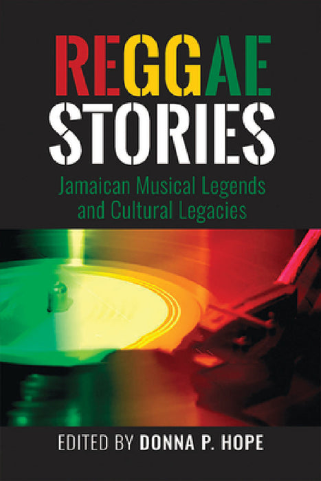 Reggaestories: Jamaican Musical Legends and Cultural Legacies by Donna P. Hope, Racquel Bernard, Robin Clarke