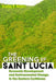 The Greening of Saint Lucia: Economic Development and Environmental Change in the Eastern Caribbean by Bradley B. Walters