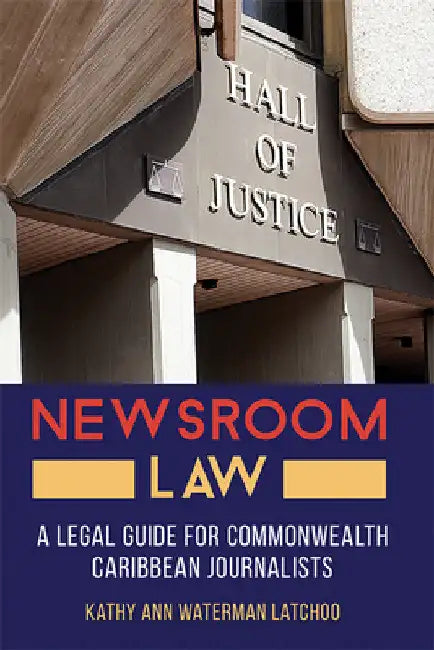 Newsroom Law: A Legal Guide for Commonwealth Caribbean Journalists by Kathy Ann Waterman Latchoo