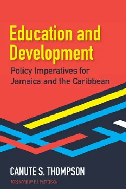 Education and Development: Policy Imperatives for Jamaica and the Caribbean by Canute S. Thompson