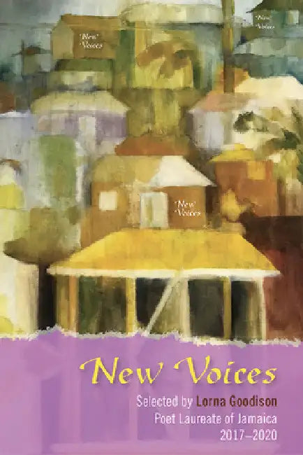 New Voices: Selected by Lorna Goodison, Poet Laureate of Jamaica, 2017-2020 by Lorna Goodison