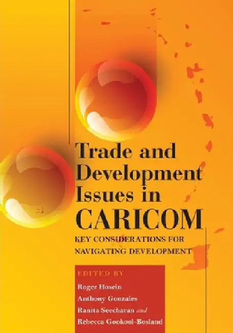 Trade and Development Issues in Caricom: Key Considerations for Navigating Development by Roger Hosein