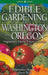 Edible Gardening for Washington and Oregon: Vegetables, Herbs, Fruits & Seeds by Marianne Binetti