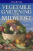 Vegetable Gardening for the Midwest by Colleen Vanderlinden