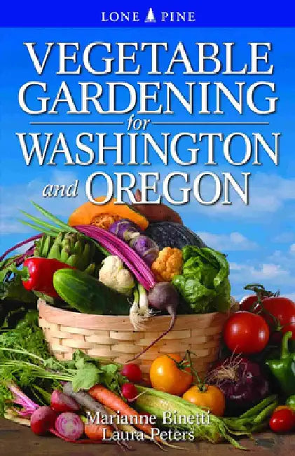 Vegetable Gardening for Washington and Oregon by Marianne Binetti